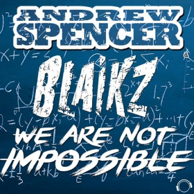 ANDREW SPENCER & BLAIKZ - WE ARE NOT IMPOSSIBLE